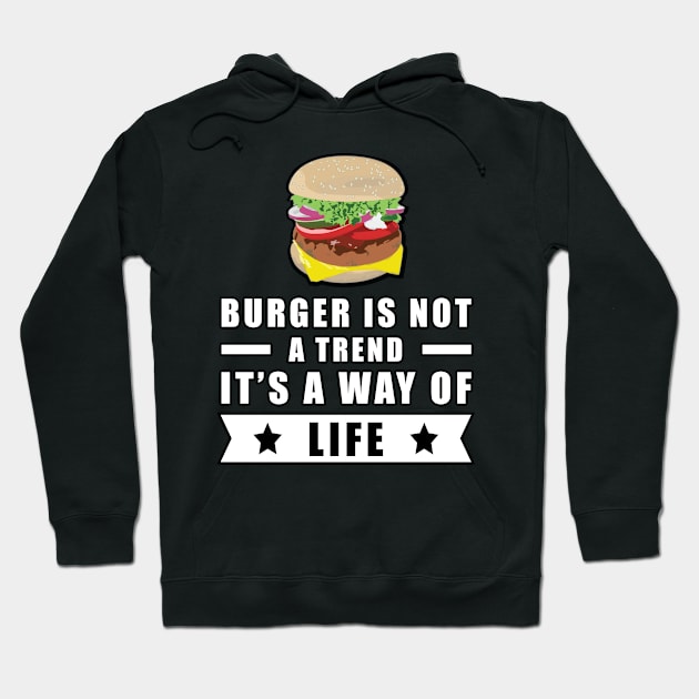 Burger Is Not A Trend, It's A Way Of Life Hoodie by DesignWood Atelier